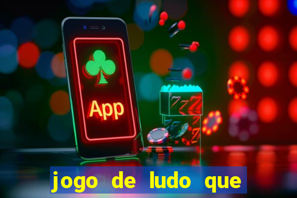 jogo de ludo que ganha dinheiro